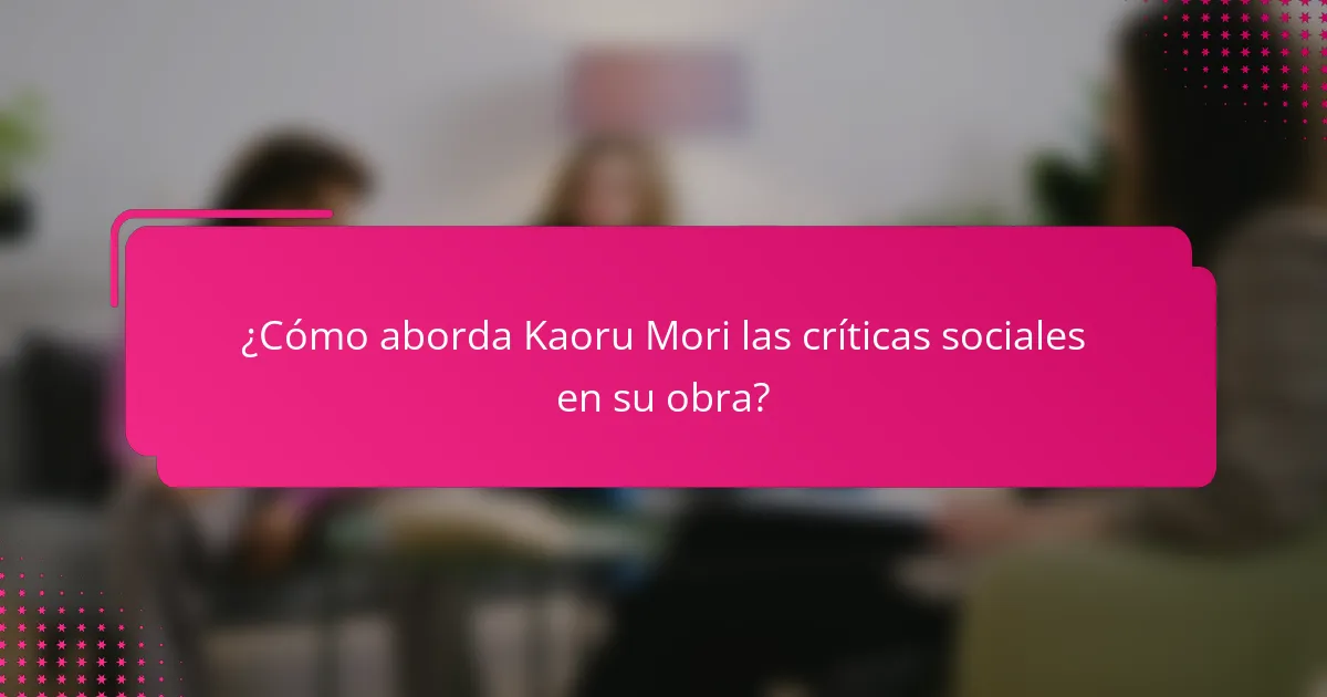 ¿Cómo aborda Kaoru Mori las críticas sociales en su obra?