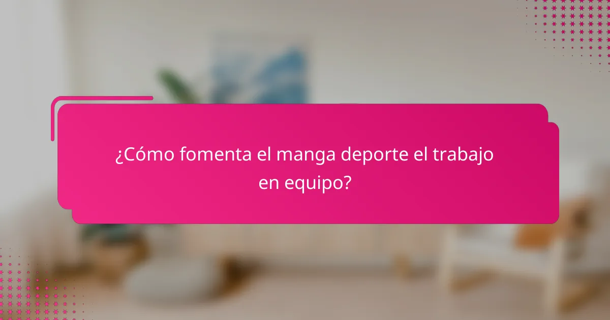 ¿Cómo fomenta el manga deporte el trabajo en equipo?