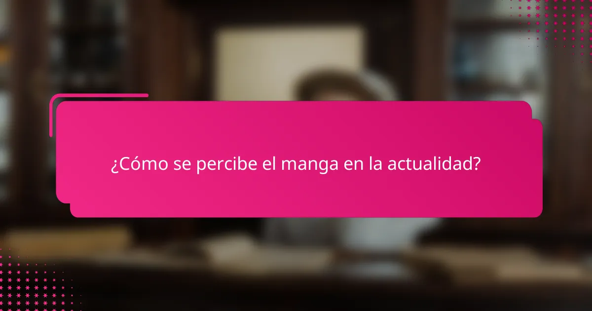 ¿Cómo se percibe el manga en la actualidad?