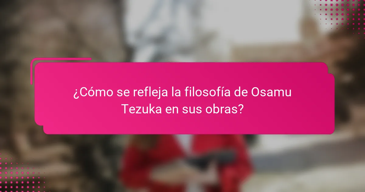 ¿Cómo se refleja la filosofía de Osamu Tezuka en sus obras?