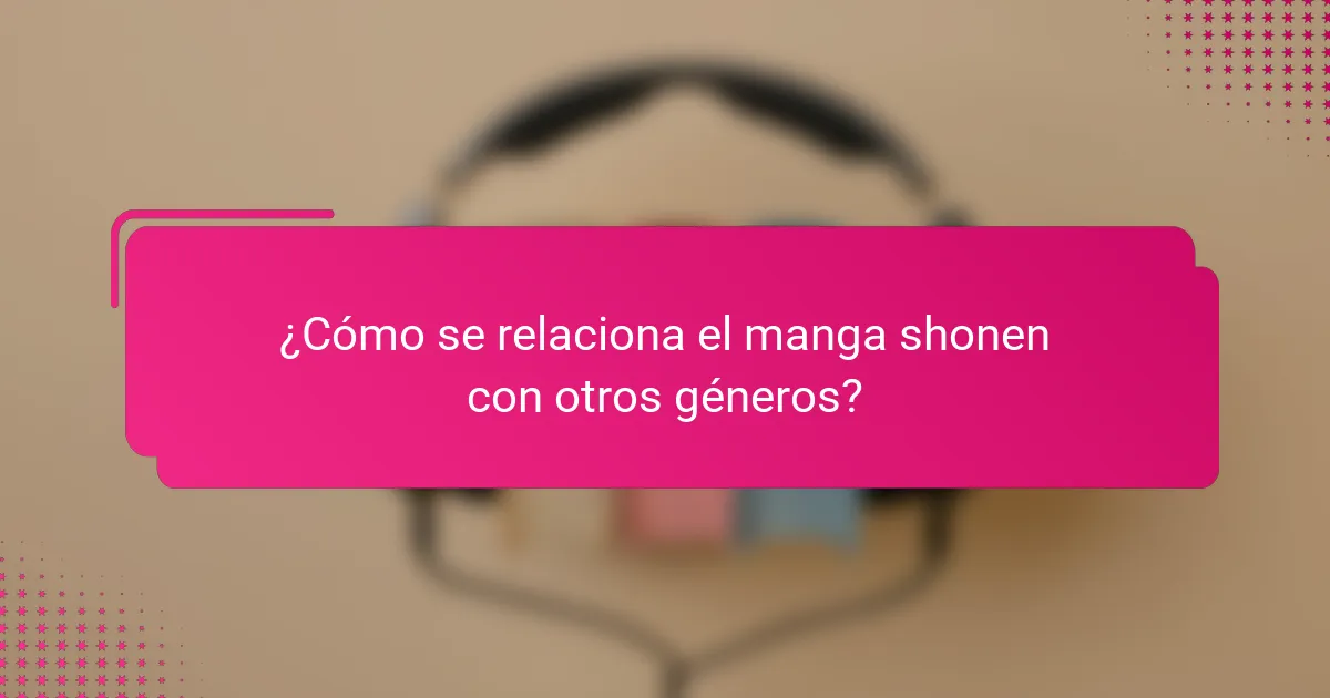 ¿Cómo se relaciona el manga shonen con otros géneros?
