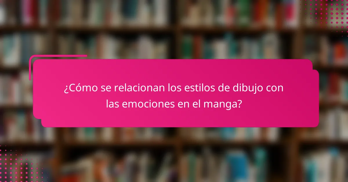 ¿Cómo se relacionan los estilos de dibujo con las emociones en el manga?