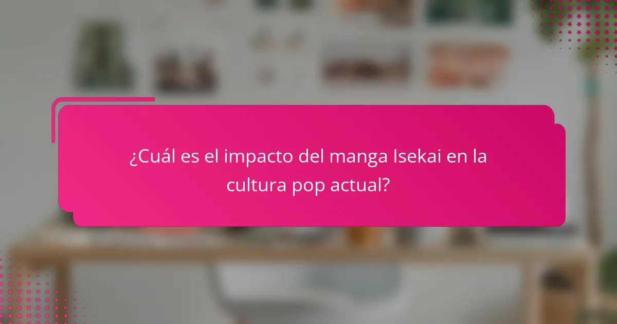 ¿Cuál es el impacto del manga Isekai en la cultura pop actual?