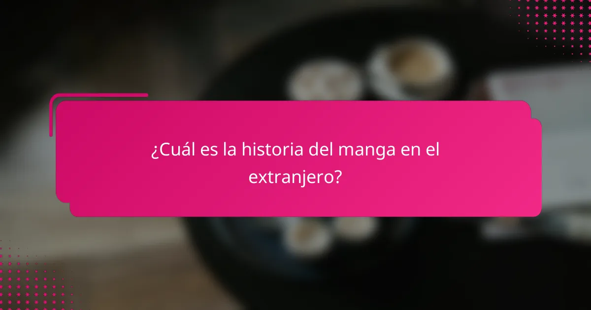 ¿Cuál es la historia del manga en el extranjero?
