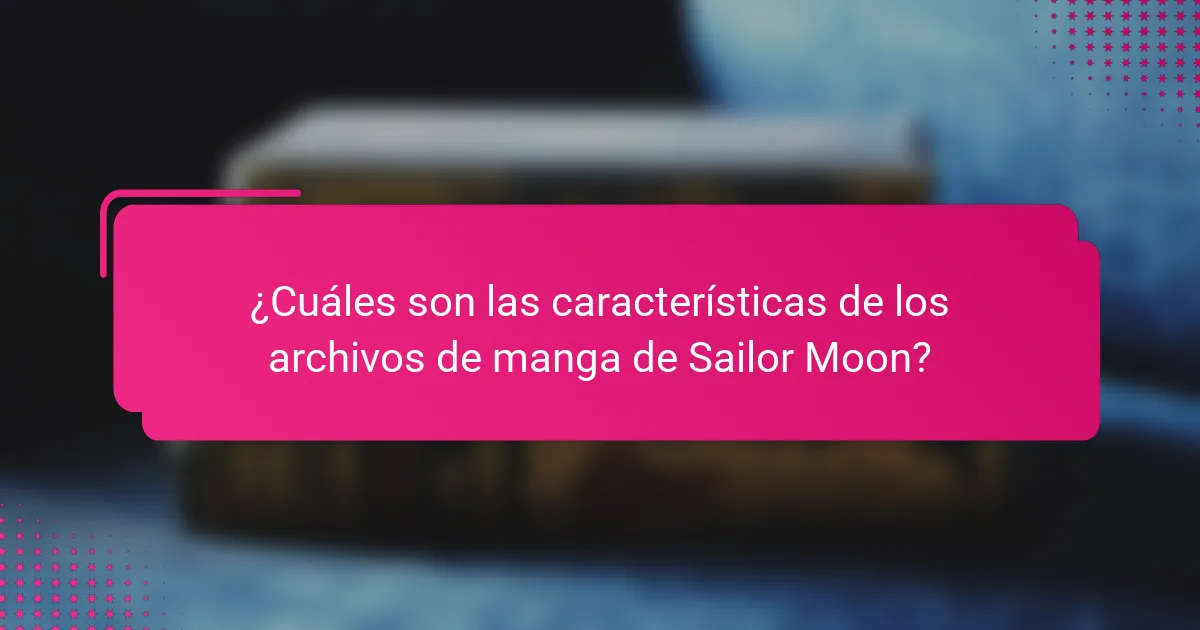 ¿Cuáles son las características de los archivos de manga de Sailor Moon?