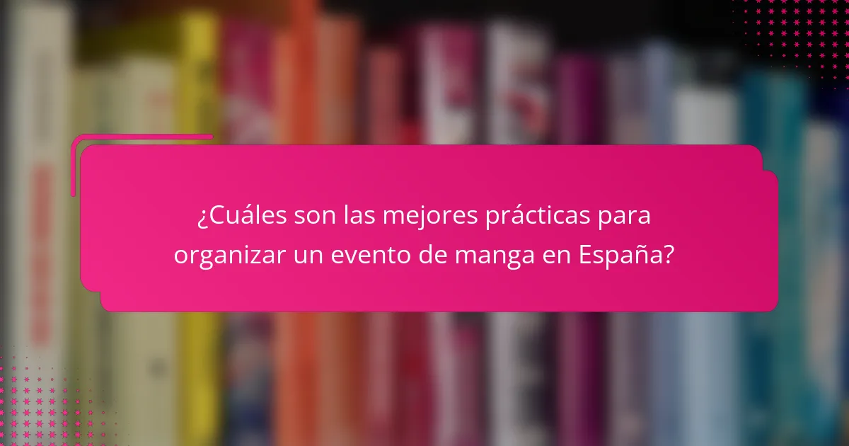 ¿Cuáles son las mejores prácticas para organizar un evento de manga en España?