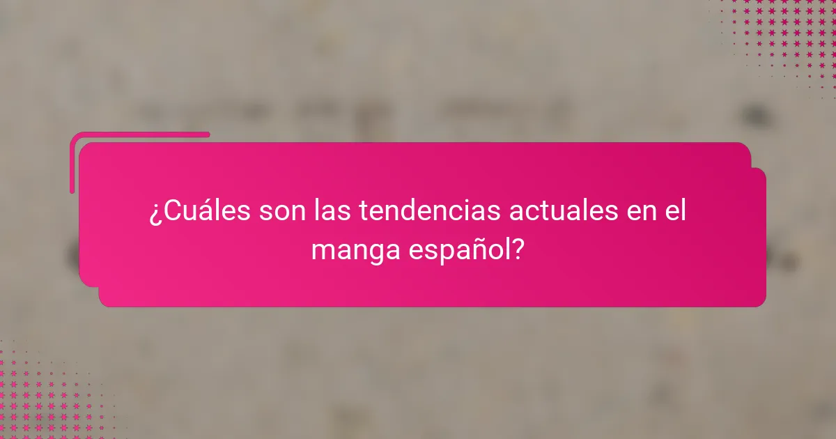 ¿Cuáles son las tendencias actuales en el manga español?