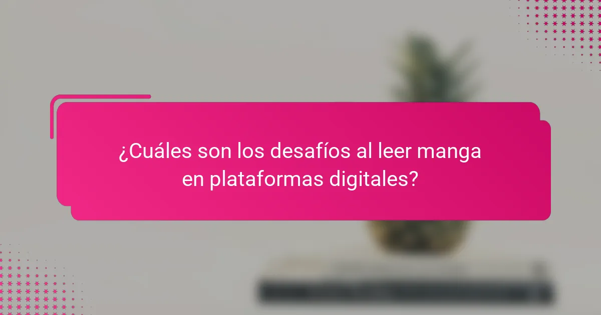 ¿Cuáles son los desafíos al leer manga en plataformas digitales?