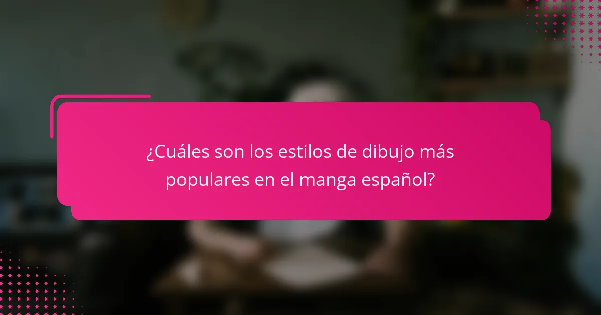 ¿Cuáles son los estilos de dibujo más populares en el manga español?