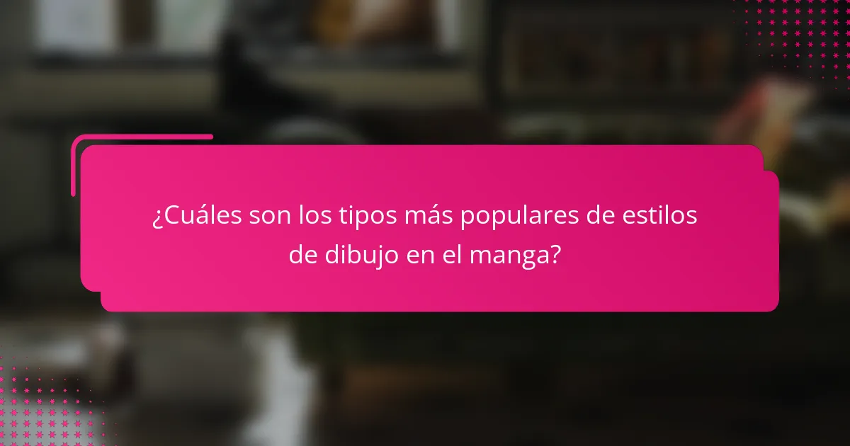 ¿Cuáles son los tipos más populares de estilos de dibujo en el manga?