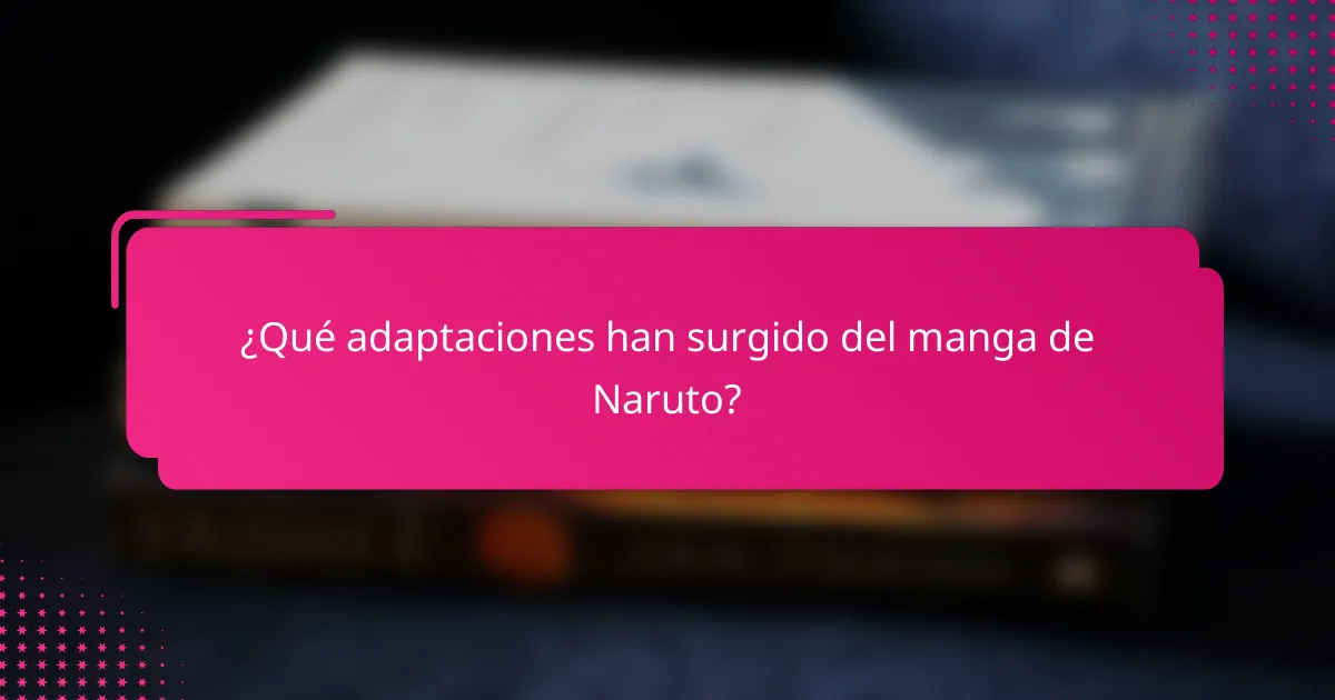 ¿Qué adaptaciones han surgido del manga de Naruto?