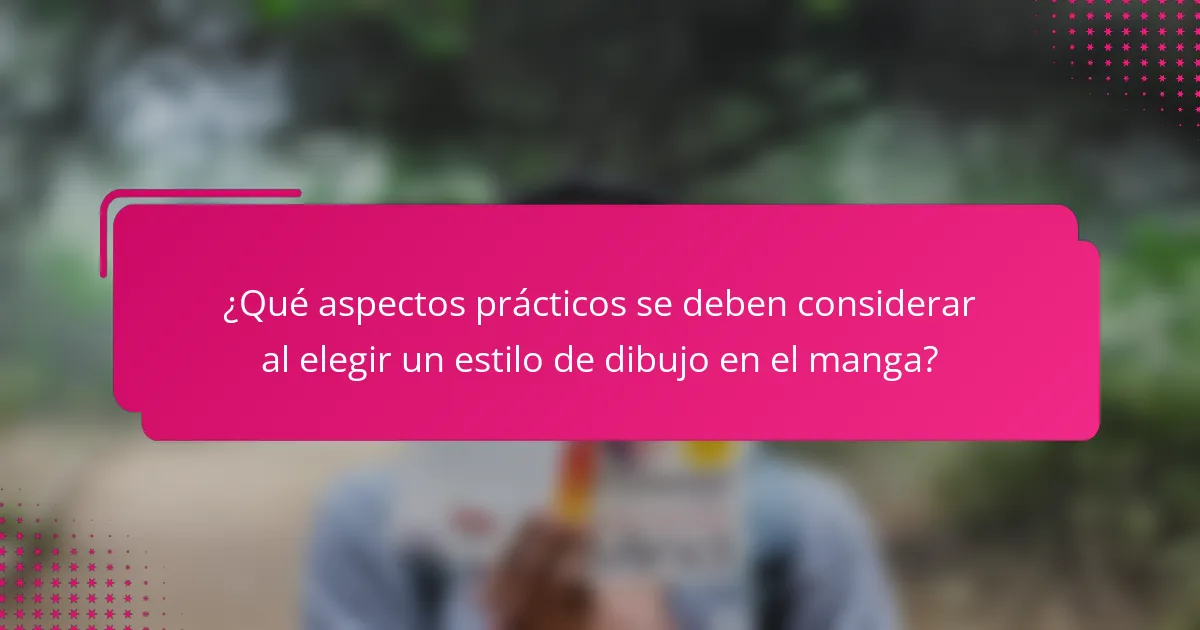 ¿Qué aspectos prácticos se deben considerar al elegir un estilo de dibujo en el manga?