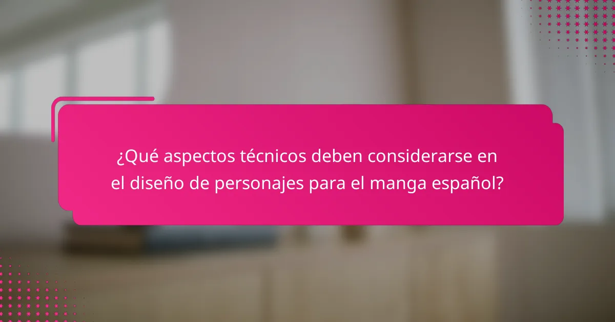 ¿Qué aspectos técnicos deben considerarse en el diseño de personajes para el manga español?