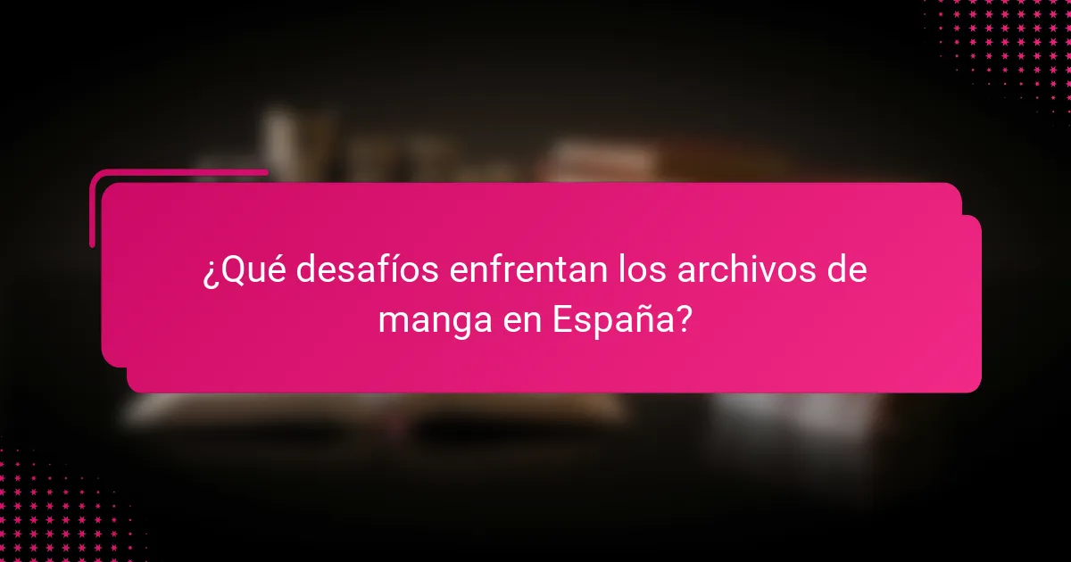 ¿Qué desafíos enfrentan los archivos de manga en España?