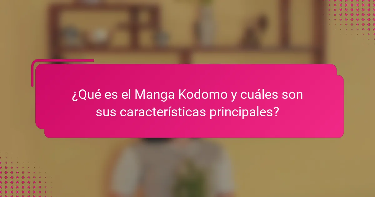 ¿Qué es el Manga Kodomo y cuáles son sus características principales?