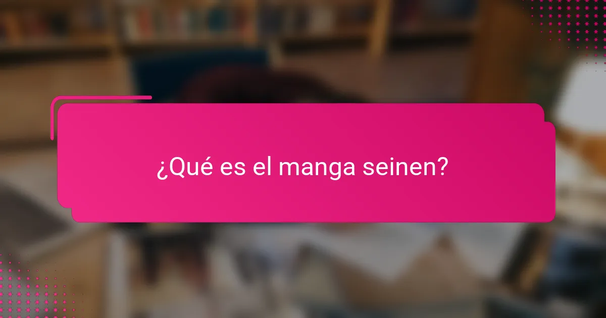 ¿Qué es el manga seinen?