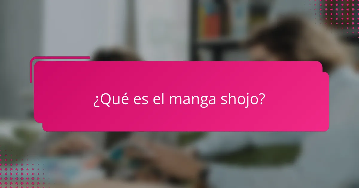 ¿Qué es el manga shojo?