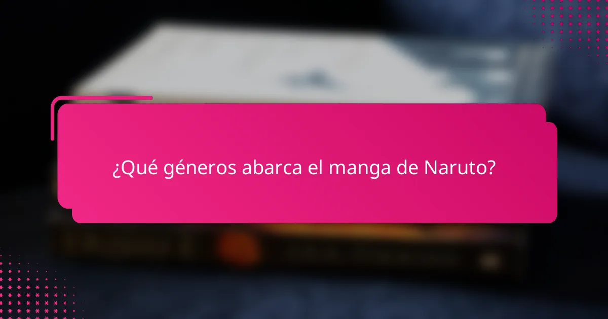 ¿Qué géneros abarca el manga de Naruto?