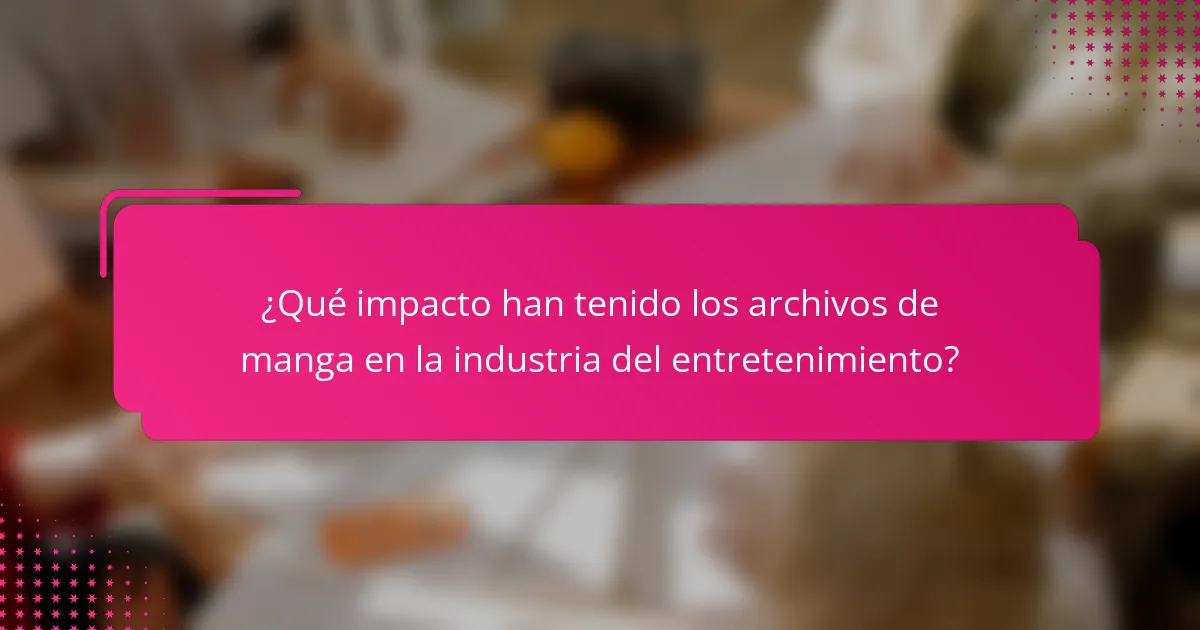 ¿Qué impacto han tenido los archivos de manga en la industria del entretenimiento?