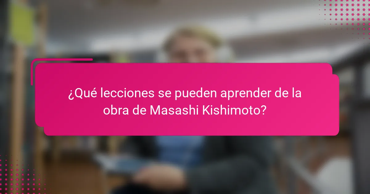 ¿Qué lecciones se pueden aprender de la obra de Masashi Kishimoto?