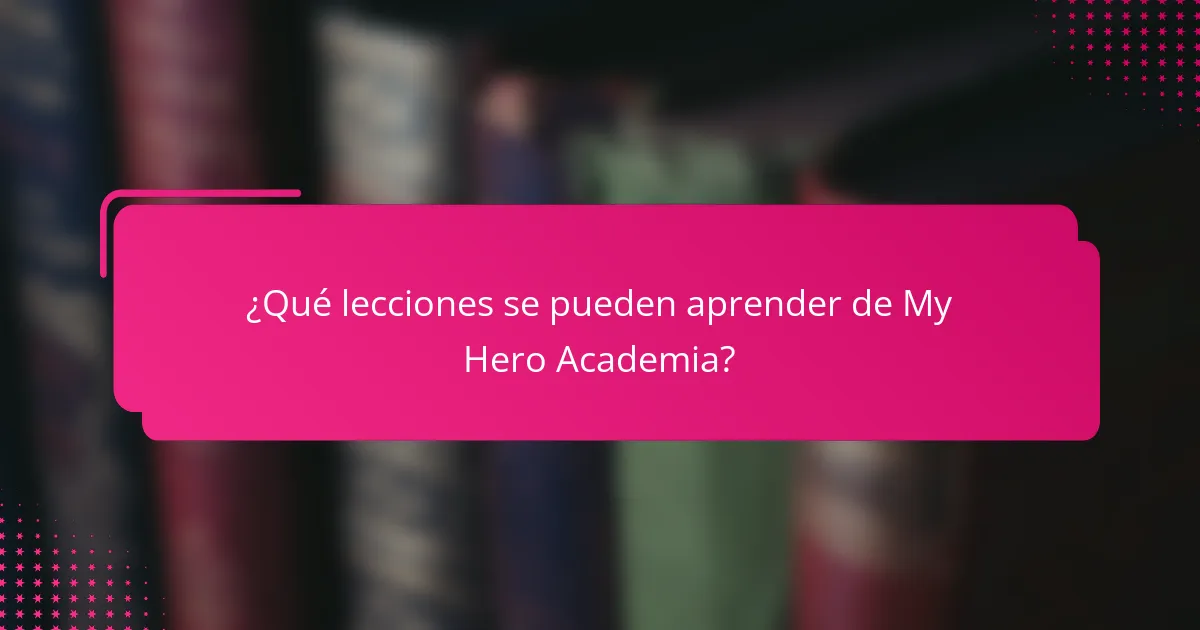 ¿Qué lecciones se pueden aprender de My Hero Academia?