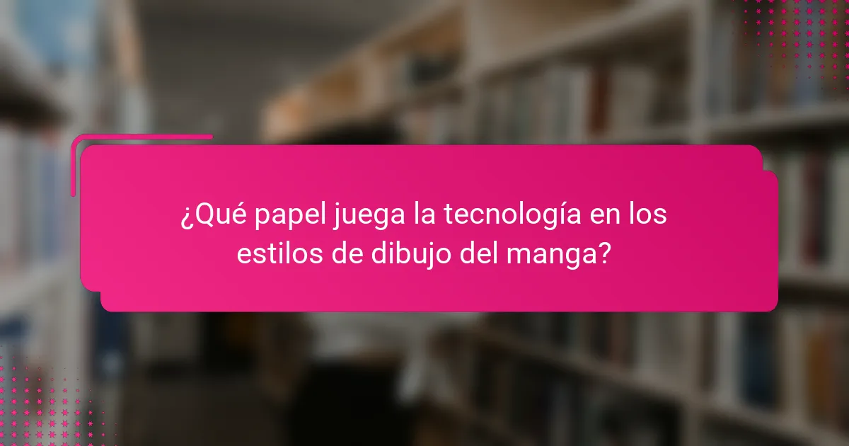 ¿Qué papel juega la tecnología en los estilos de dibujo del manga?