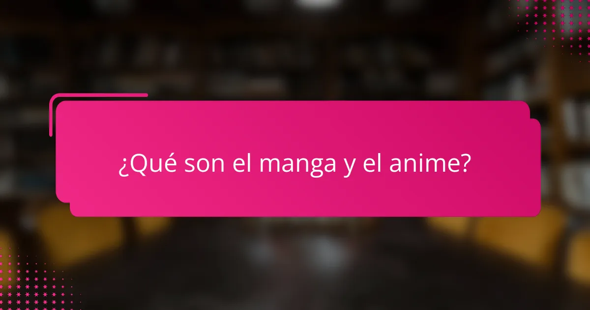 ¿Qué son el manga y el anime?