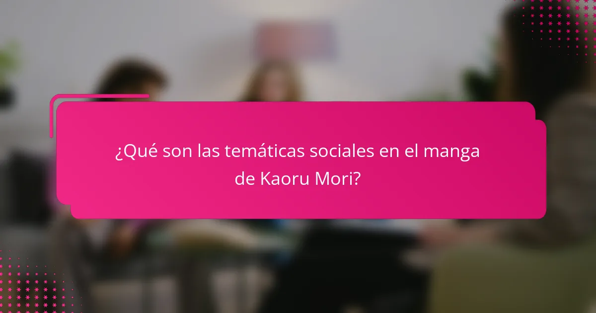 ¿Qué son las temáticas sociales en el manga de Kaoru Mori?