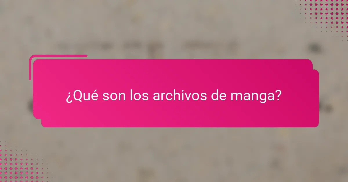 ¿Qué son los archivos de manga?