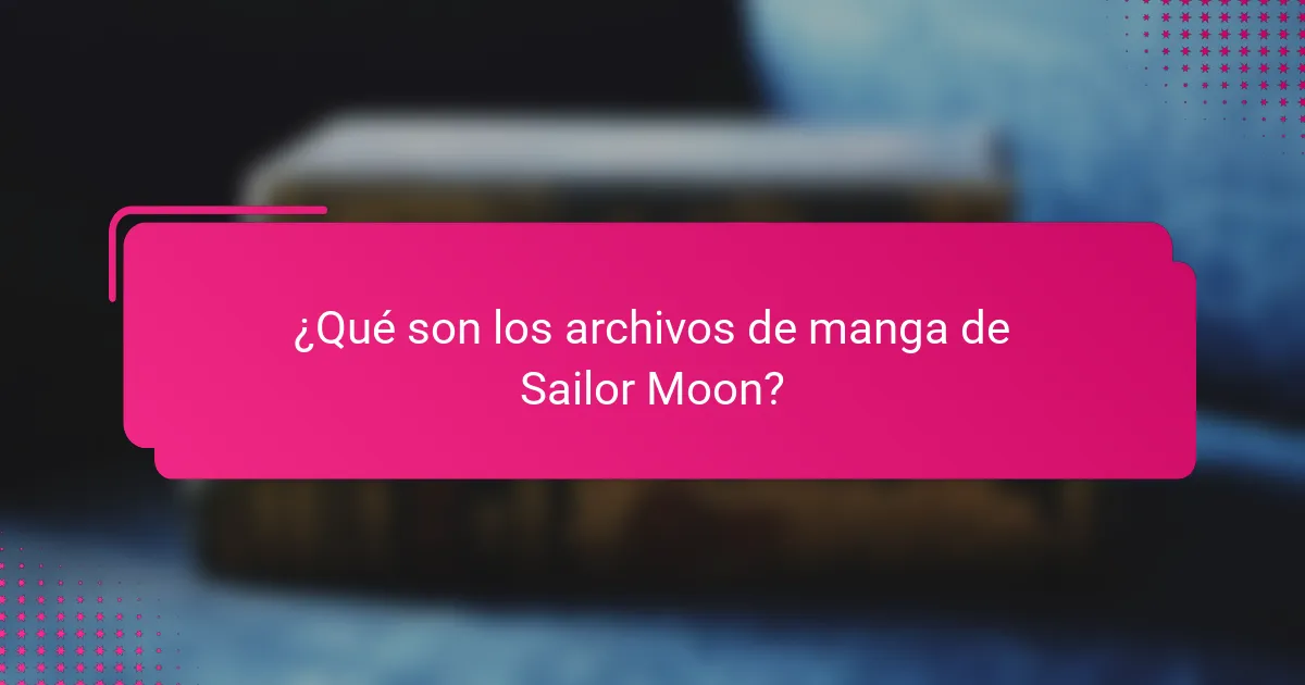 ¿Qué son los archivos de manga de Sailor Moon?