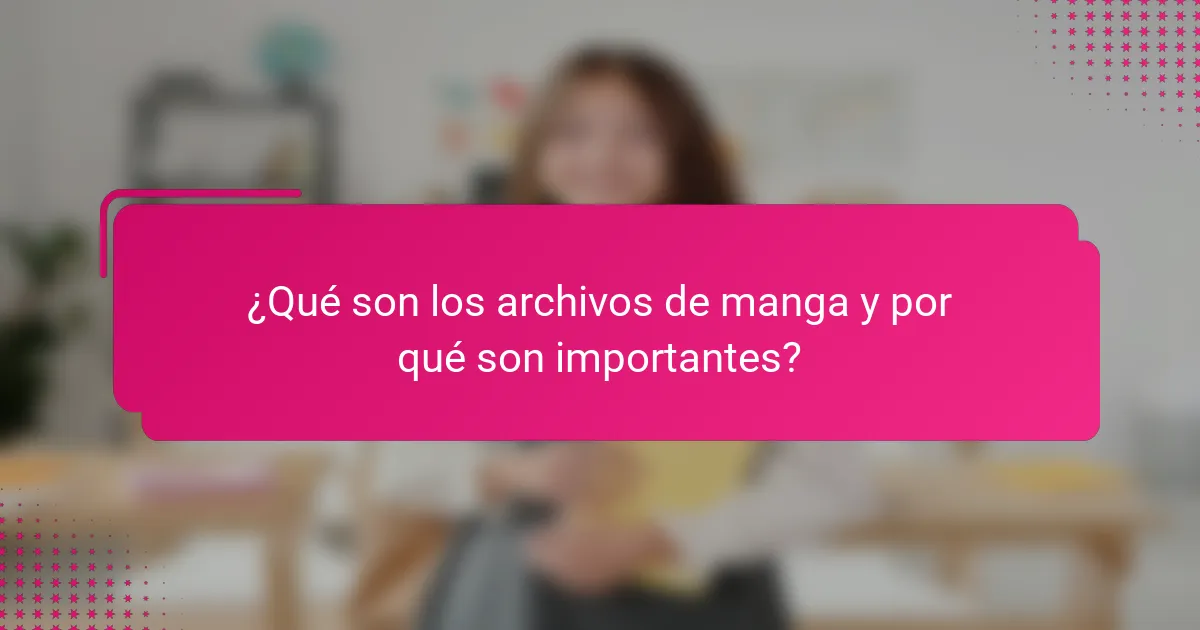 ¿Qué son los archivos de manga y por qué son importantes?