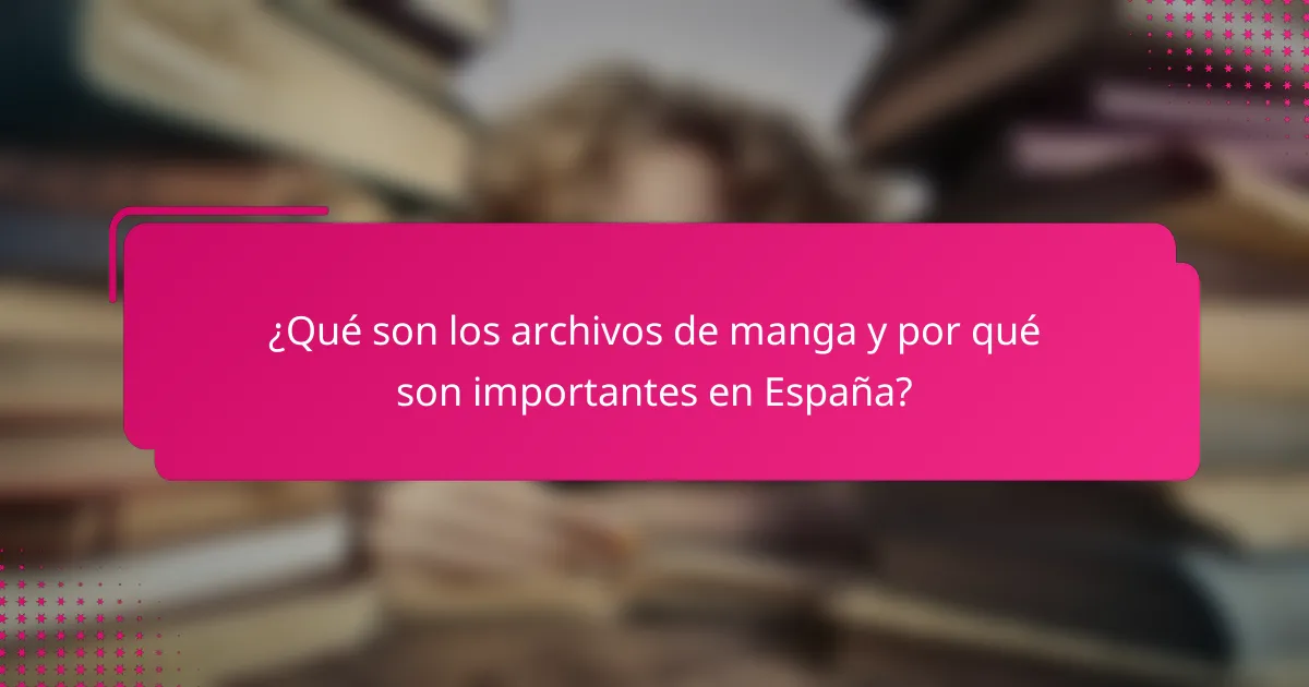 ¿Qué son los archivos de manga y por qué son importantes en España?