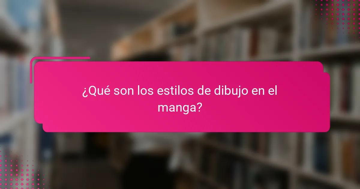 ¿Qué son los estilos de dibujo en el manga?