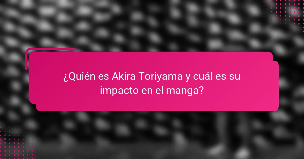 ¿Quién es Akira Toriyama y cuál es su impacto en el manga?