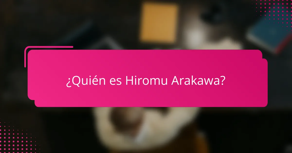 ¿Quién es Hiromu Arakawa?
