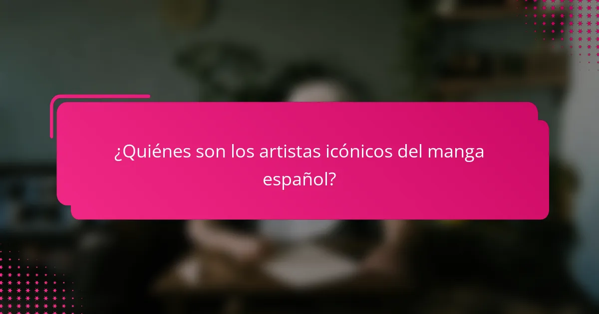 ¿Quiénes son los artistas icónicos del manga español?